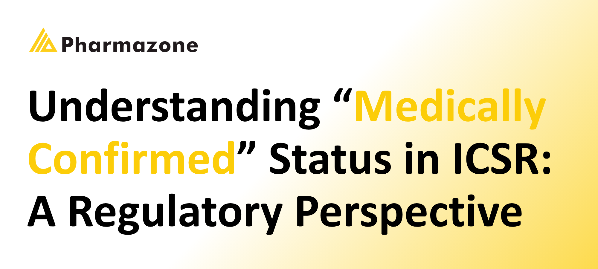 Understanding “Medically Confirmed” Status in ICSR: A Regulatory Perspective